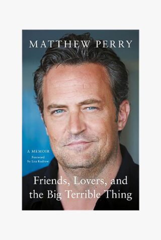 Matthew Perry: Friends, Lovers, and the Big Terrible Thing: A Memoir